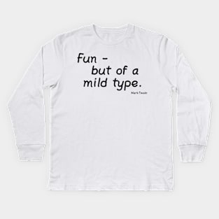 Fun... But of a Mild Type Kids Long Sleeve T-Shirt